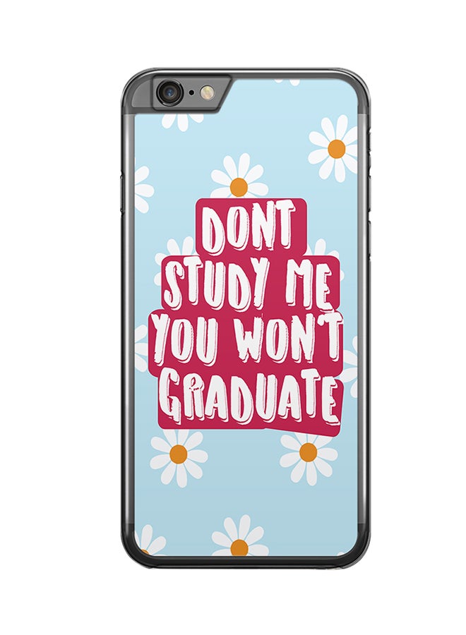 2D Print Protective Case Cover For Apple iPhone 6S Plus Don't Study Me You Won't Graduate