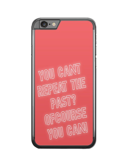 2D Print Protective Case Cover For Apple iPhone 6S Plus You Can't Repeat The Past? Ofcourse You Can