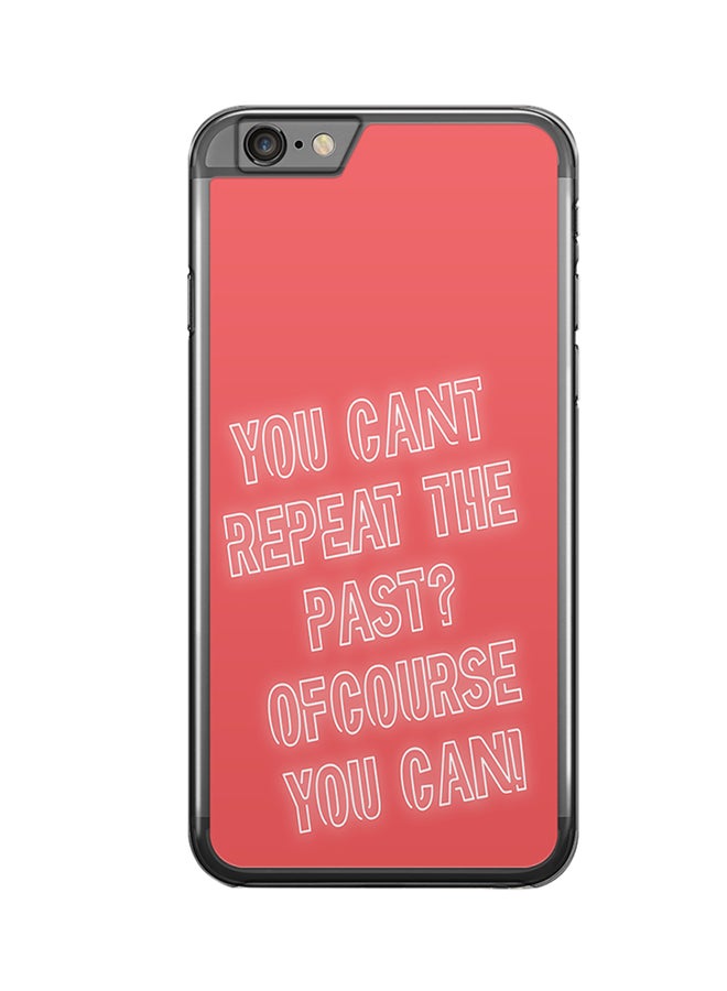 2D Print Protective Case Cover For Apple iPhone 6S Plus You Can't Repeat The Past? Ofcourse You Can