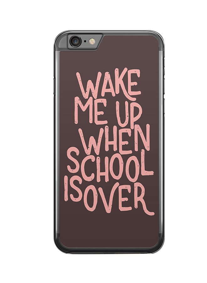 2D Print Protective Case Cover For Apple iPhone 6S Plus When School Is Over