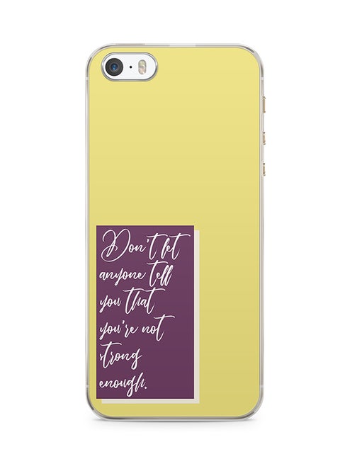 2D Print Protective Case Cover For Apple iPhone 5S Don't Let Anyone Tell You That You're Not Strong Enough