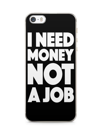 2D Print Protective Case Cover For Apple iPhone 5S I Need Money Not A Job - v1538134042/N18329261A_1