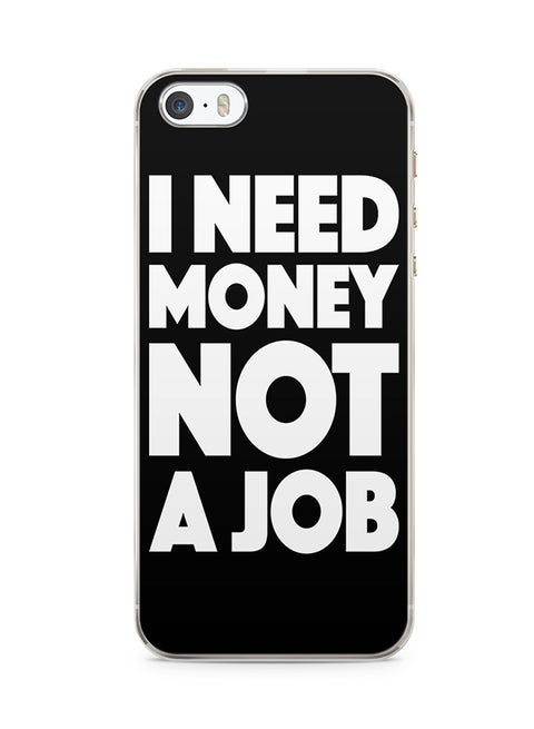 2D Print Protective Case Cover For Apple iPhone 5S I Need Money Not A Job