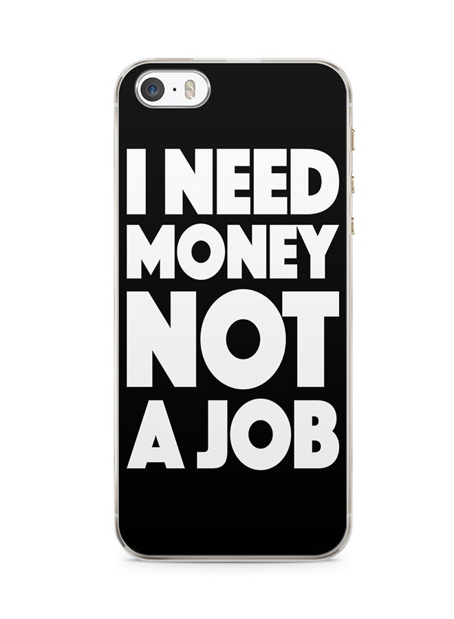 2D Print Protective Case Cover For Apple iPhone 5S I Need Money Not A Job