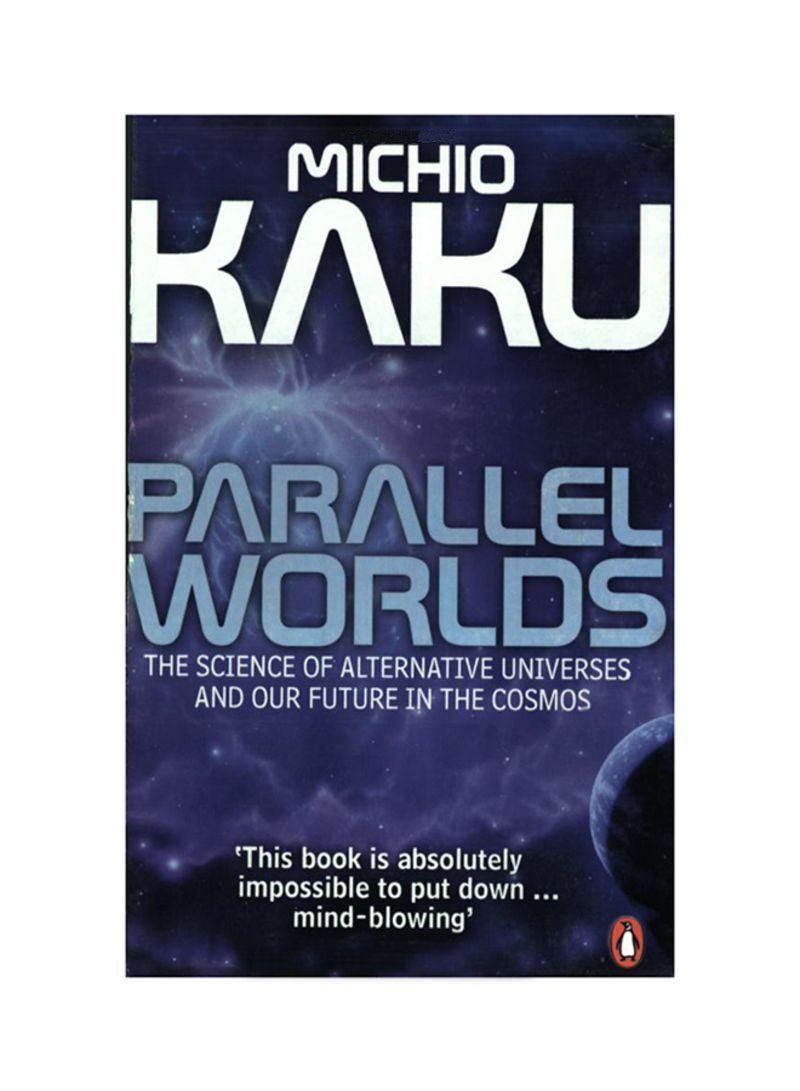 Parallel Worlds: The Science Of Alternative Universes And Our Future In The Cosmos Paperback English by Michio Kaku - 26/Jan/06 
