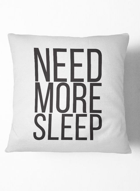 Throw Pillow Need More Sleep polyester White 16x16inch