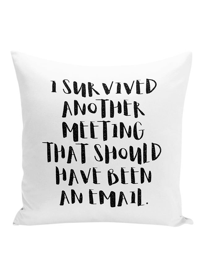 I Survived Another Meeting That Should Have Been An Email Printed Decorative Pillow White/Black 16x16inch - Image 1