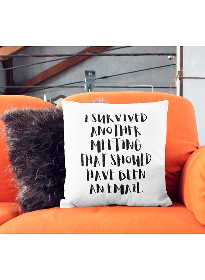 I Survived Another Meeting That Should Have Been An Email Printed Decorative Pillow White/Black 16x16inch - Image 3