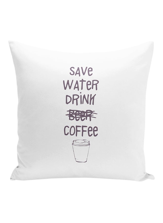 Save Water Drink Coffee Quote Printed Decorative Pillow White/Grey 16x16inch - Image 1
