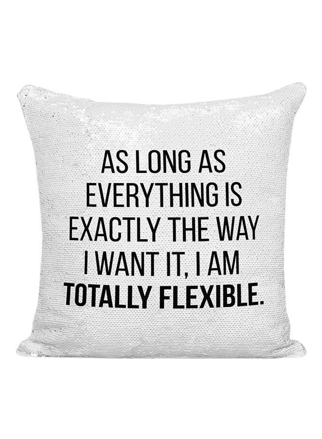 As Long As Everything Is Exactly The Way I Want It, I Am Totally Flexible Sequined Pillow Silver/White/Black 16x16inch - Image 1