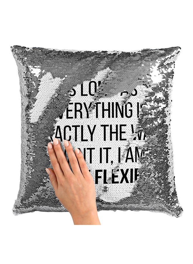As Long As Everything Is Exactly The Way I Want It, I Am Totally Flexible Sequined Pillow Silver/White/Black 16x16inch - Image 3