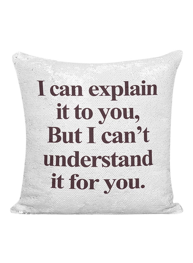 I Can Explain It To You But I Can Not Understand It For You Sequined Pillow White/Silver/Brown 16x16inch - Image 1