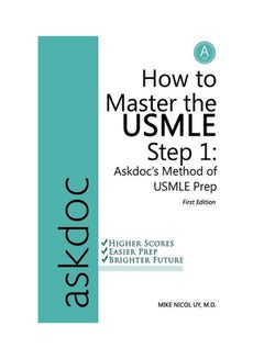 How to Master the USMLE Step 1 : Askdoc's Method of USMLE Prep Paperback English by Mike Nicol E Uy M D - 2/26/2013 