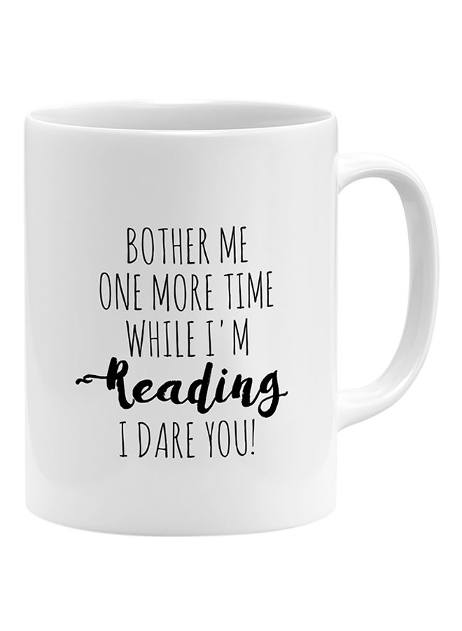 LOUD UNIVERSE Bother Me One More Time While I'M Reading I Dare You Coffee Mug White 11x14cm  - Image 1