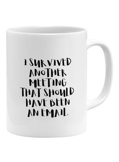 LOUD UNIVERSE I Survived Another Meeting That Should Have Been An Email Coffee Mug White 11x14cm  - Image 1