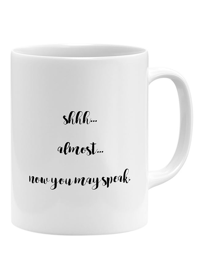 Shhh Almost Now You Can Speak Coffee Mug White 11x14cm - v1541402819/N19515555A_1