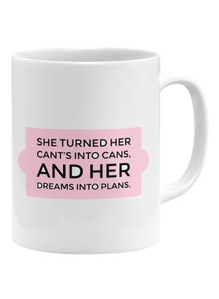 She Turned Her Cants Into Cans And Dreams Into Plans Coffee Mug White 11x14cm - v1541402913/N19515640A_1