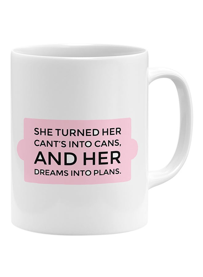 She Turned Her Cants Into Cans And Dreams Into Plans Coffee Mug White 11x14cm