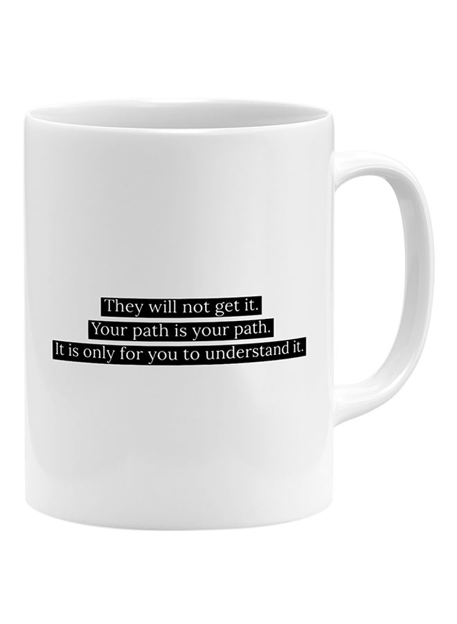 LOUD UNIVERSE They Will Not Get It Your Path Is Your Path It Is Only For You To Understand Coffee Mug White 11x14cm  - Image 1
