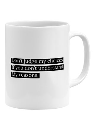 Dont Judge My Choices If You Don'T Understand My Reasons Coffee Mug White 11x14cm - v1541402961/N19515685A_1