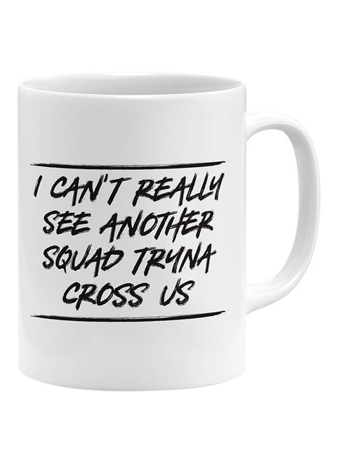 I Can'T Really See Another Squad Tryna Cross Us Coffee Mug White