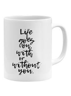 Life Goes On With Or Without You Coffee Mug White