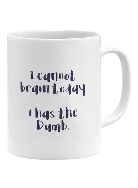 I Cannot Brain Today I Has The Dumb Coffee Mug White 11x14cm