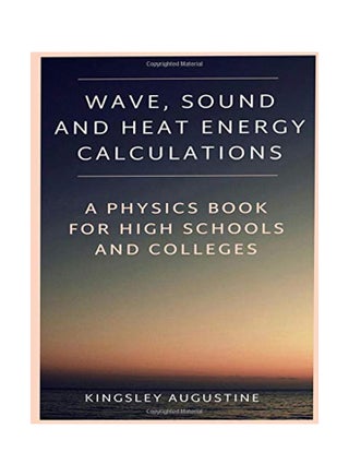 Wave, Sound And Heat Energy Calculations: A Physics Book For High Schools And Colleges paperback english - 10-Feb-18 - v1543316997/N19721717A_1