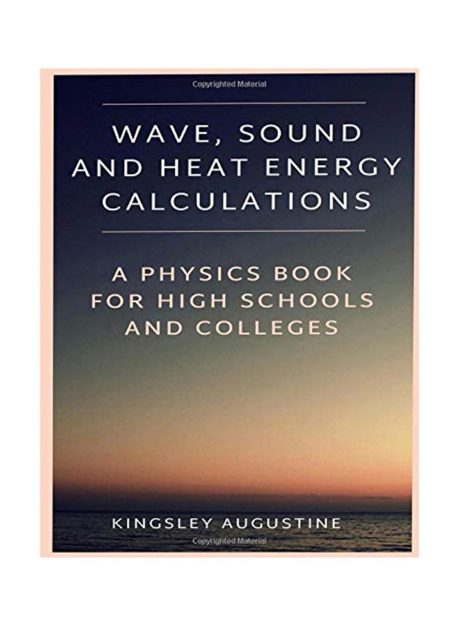 Wave, Sound And Heat Energy Calculations: A Physics Book For High Schools And Colleges paperback english - 10-Feb-18