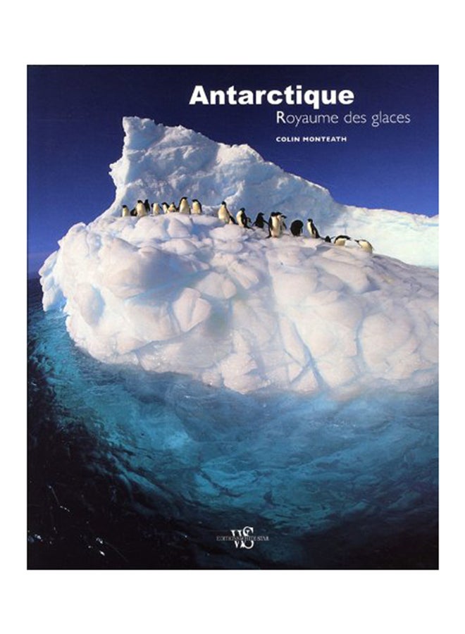 Antarctique, Royaume Des Glaces Hardcover French by Monteath Colin - 40210