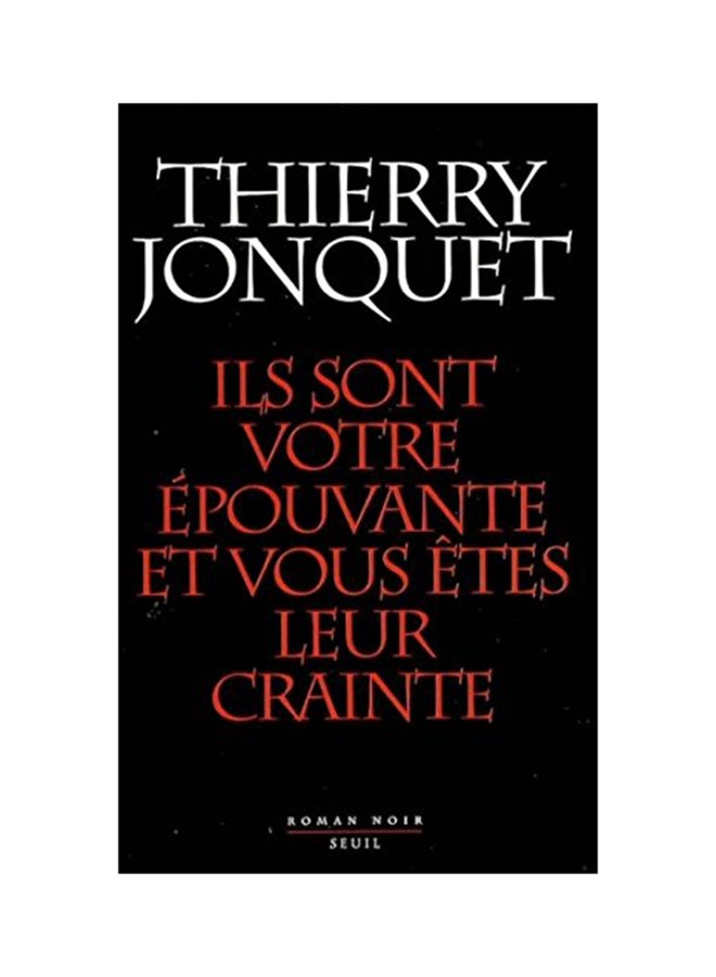 Ils Son Votre Epouvante Et Vous Etes Leur Crainte - Paperback French by Thierry Jonquet - 2006 