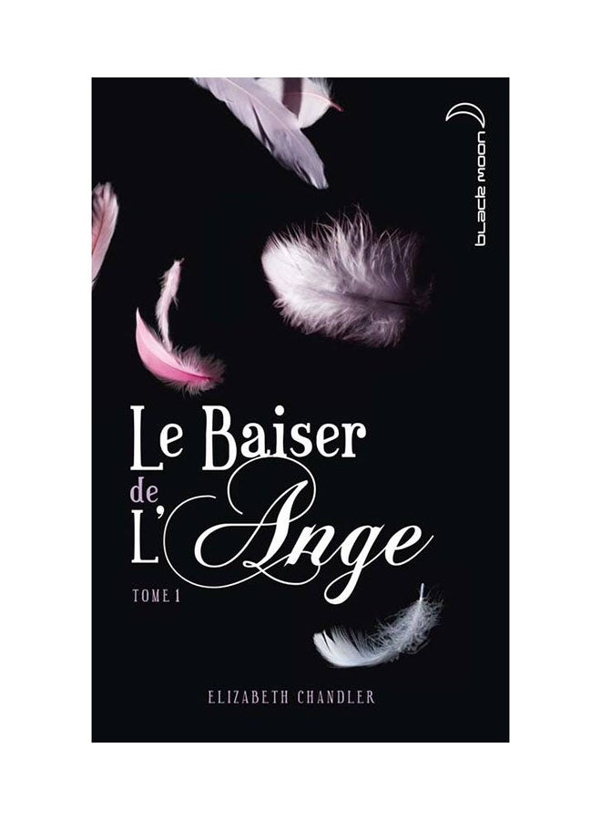 Le Baiser De L'Ange - Paperback French by Elizabeth Chandler - 14/04/2010 