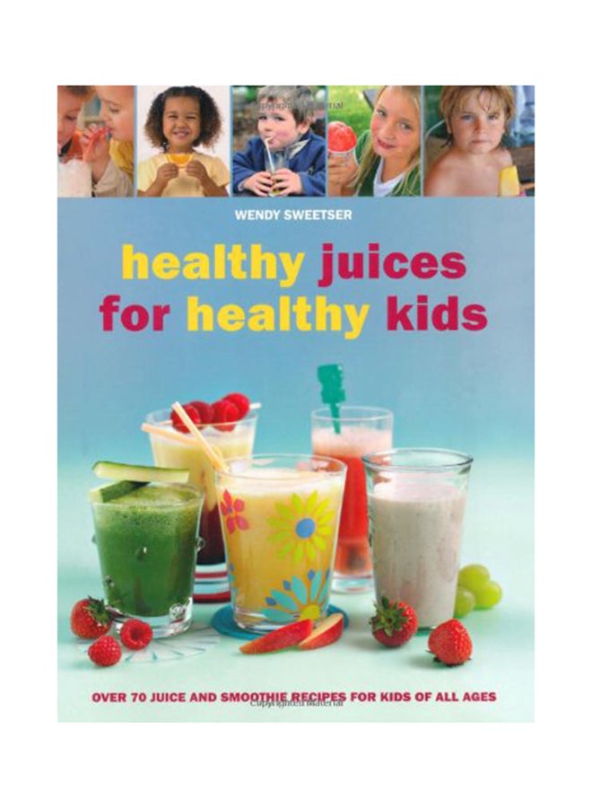 Healthy Juices for Healthy Kids - Paperback English by Wendy Sweetser - 04/05/2010 