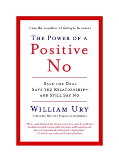 Power Of A Positive No The: How To Say No And Still Get To Yes - Paperback English by William L Ury
