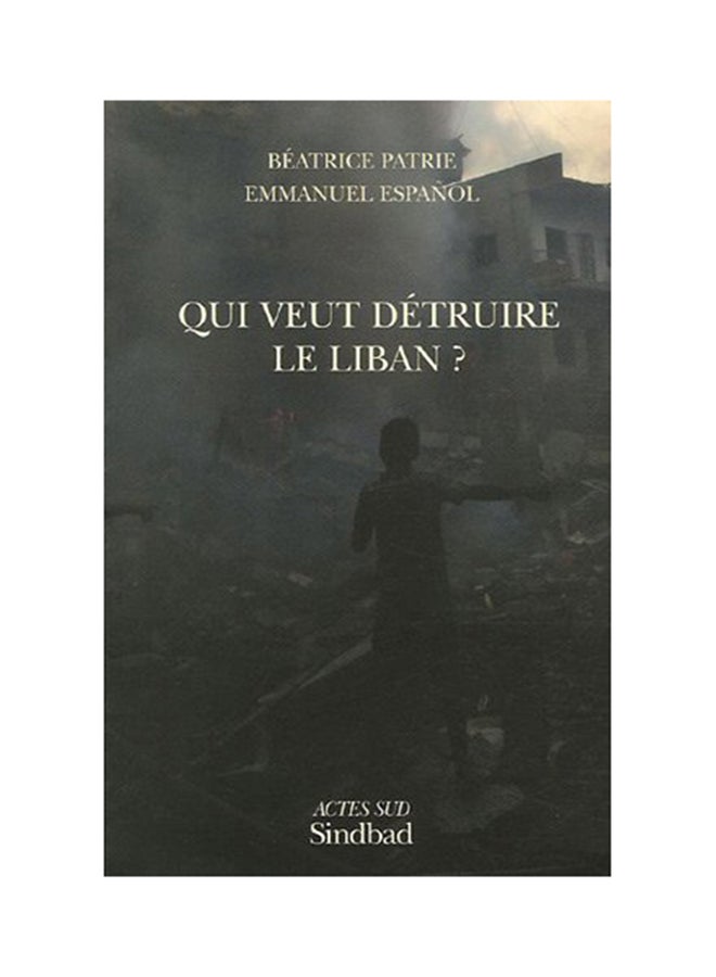 Qui Veut DéTruire Le Liban ? - Paperback French by Béatrice Patrie Emmanuel Español - 2007