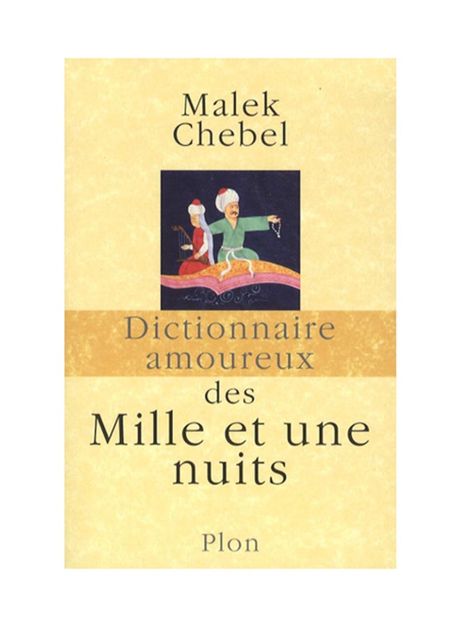 Dictionnaire Amoureux Des Mille Et Une Nuits - Paperback French by Malek Chebel - 28/06/2010 