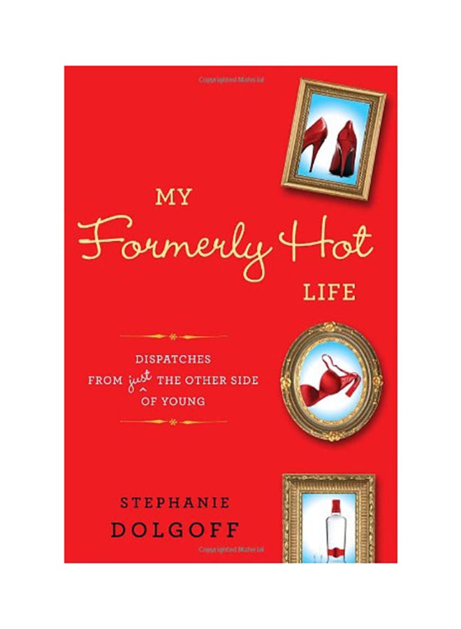 My Formerly Hot Life - Hardcover English by Stephanie Dolgoff - 2011 