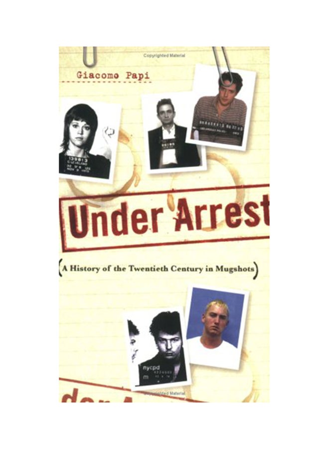 Under Arrest: A History of the Twentieth Century in Mugshots - Paperback English by Giacomo Papi - 2006