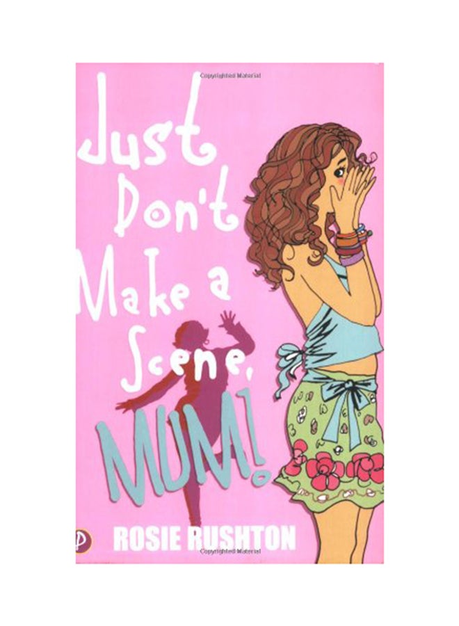 Just Don't Make a Scene, Mum! - Paperback English by Rosie Rushton - 20/12/2006