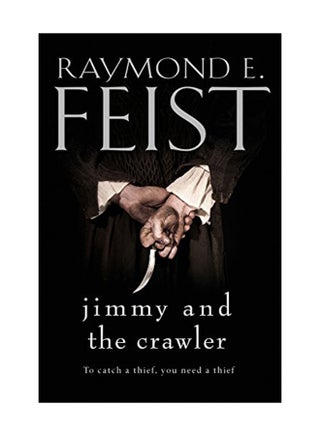 Jimmy And The Crawler : To Catch A Thief You Need A Thief Paperback English by Raymond E. Feist - 14 Jan 2016 - v1547205393/N20211471A_1