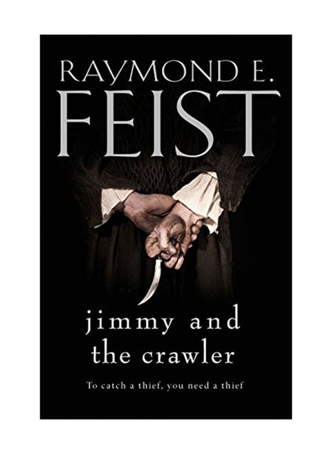Jimmy And The Crawler : To Catch A Thief You Need A Thief Paperback English by Raymond E. Feist - 14 Jan 2016