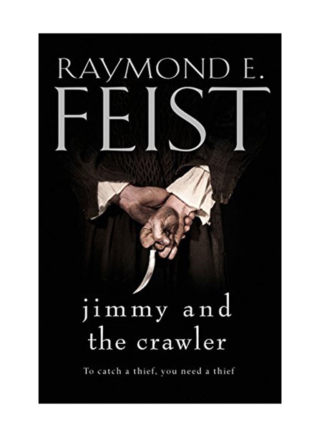 Jimmy And The Crawler : To Catch A Thief You Need A Thief Paperback English by Raymond E. Feist - 14 Jan 2016