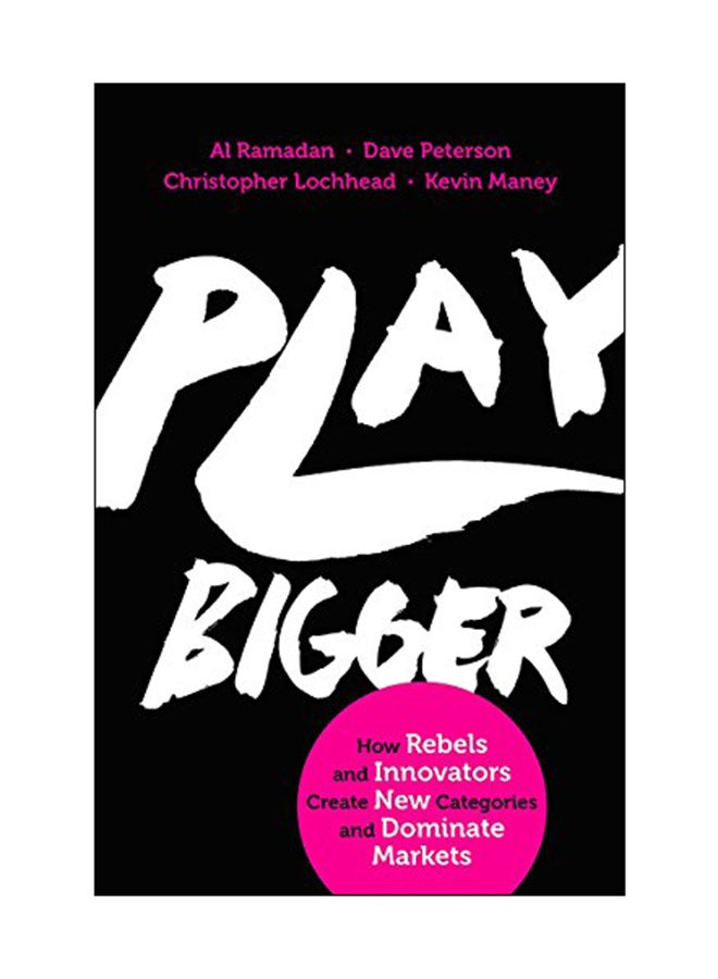 Play Bigger: How Rebels And Innovators Create New Categories And Dominate Markets Paperback English by Al Ramadan - 14 Jun 2016 