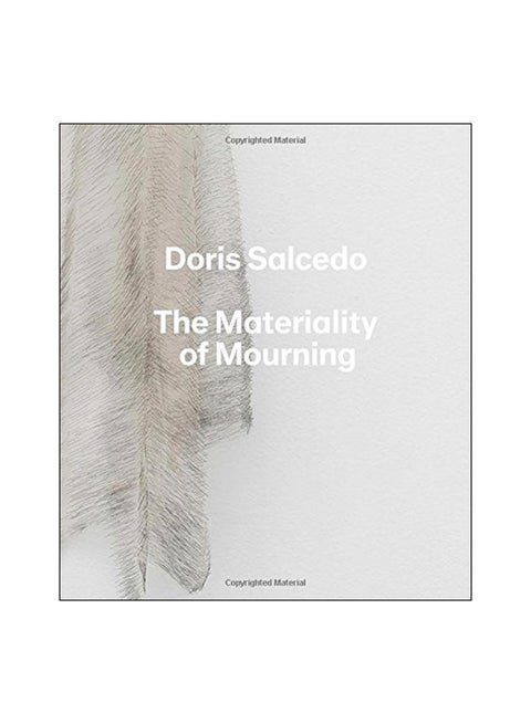 Doris Salcedo: The Materiality Of Mourning hardcover english - 10 Jan 2017