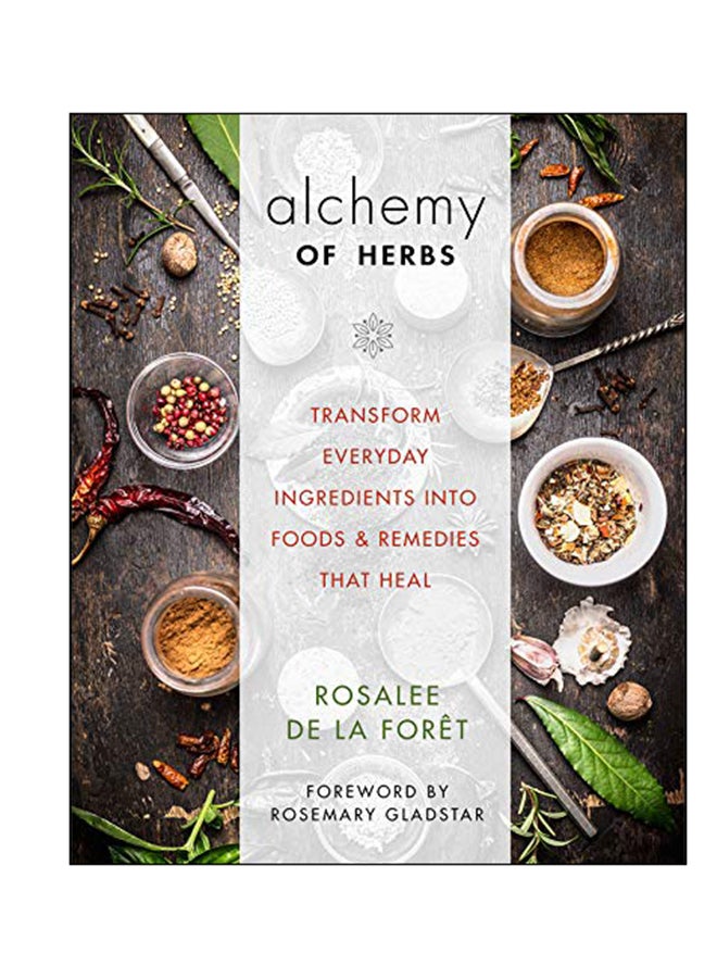 Alchemy of Herbs: Transform Everyday Ingredients into Foods & Remedies That Heal hardcover english - 04 Apr 2017 