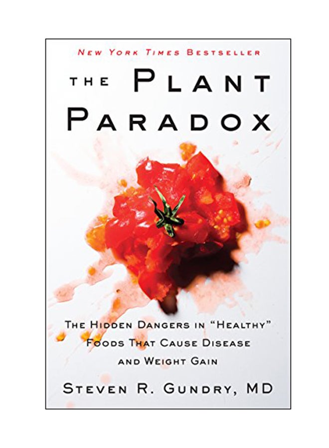 The Plant Paradox: The Hidden Dangers In "Healthy" Foods That Cause Disease And Weight Gain Hardcover English by Steven R. Gundry - 13 Jul 2017 