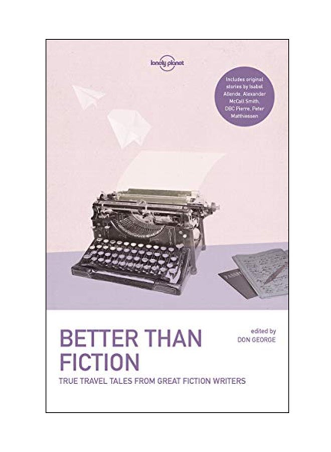 Better Than Fiction: True Travel Tales From Great Fiction Writers Paperback English by Tea Obreht - 21 Nov 2017