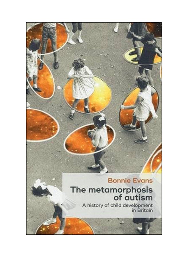 The Metamorphosis Of Autism: A History Of Child Development In Britain Hardcover English by Bonnie Evans - 28 Mar 2017 