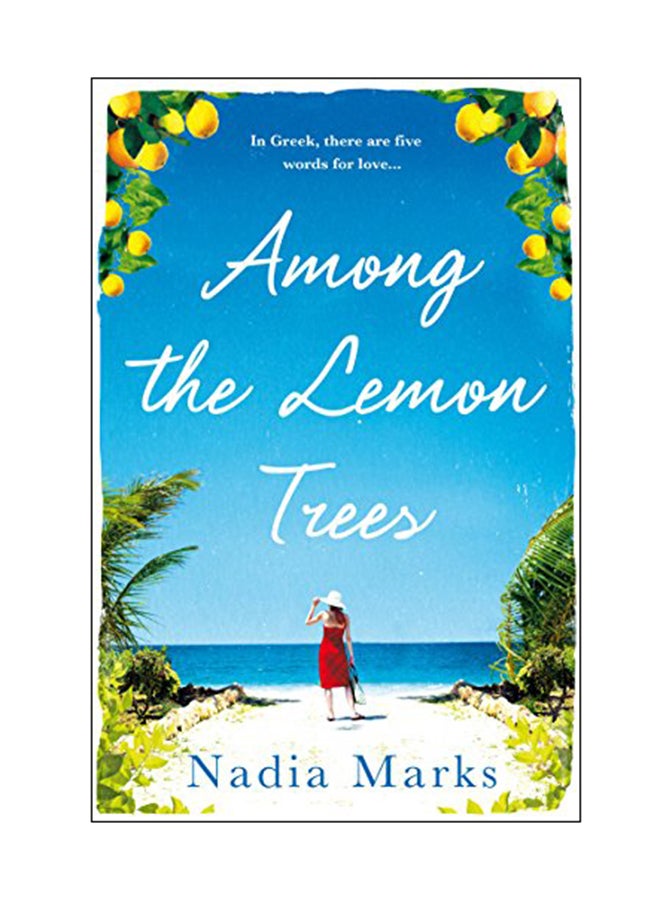 Among The Lemon Trees: In Greek There Are Five Words For Love Paperback English by Nadia Marks - 01 Jul 2018