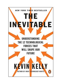 The Inevitable: Understanding The 12 Technological Forces That Will Shape Our Future Paperback English by Kevin Kelly - 22 Jun 2017